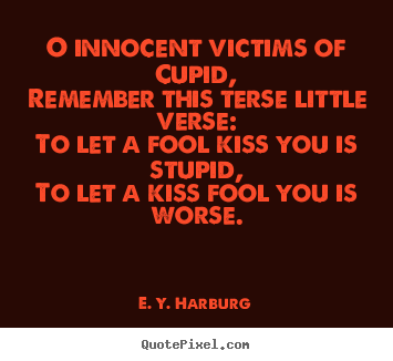 Quotes about love - O innocent victims of cupid,remember this terse little..