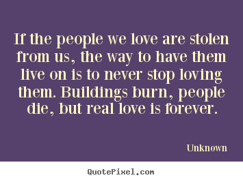 Quotes about love - If the people we love are stolen from us, the way to have them..