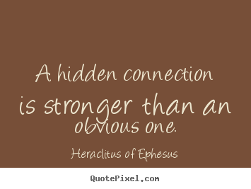 Quotes about love - A hidden connection is stronger than an obvious one.
