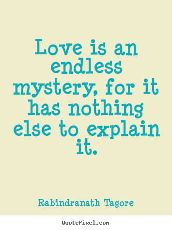 Love quotes - Love is an endless mystery, for it has nothing..