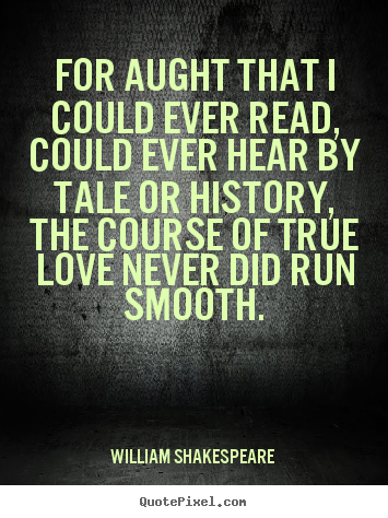 William Shakespeare  picture quotes - For aught that i could ever read, could ever.. - Love quotes