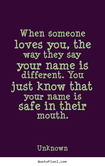 Love quotes - When someone loves you, the way they say..