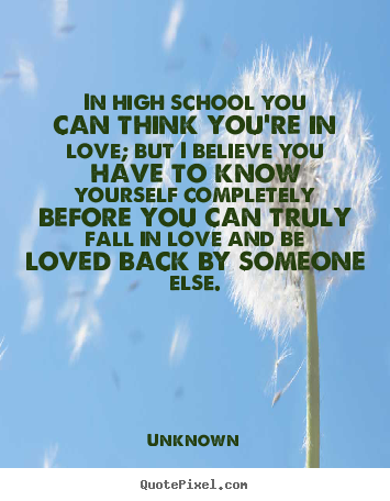 Quote about love - In high school you can think you're in love; but..
