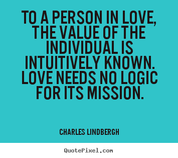 Love quotes - To a person in love, the value of the individual is intuitively..