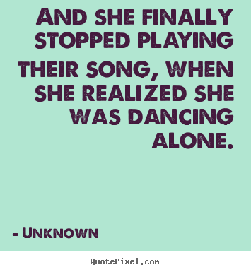 Quote about love - And she finally stopped playing their song,..