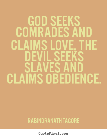 Quote about love - God seeks comrades and claims love, the devil seeksslaves and claims..