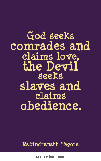 Quote about love - God seeks comrades and claims love, the devil seeksslaves..