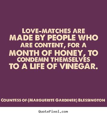 Love quotes - Love-matches are made by people who are content, for a month..