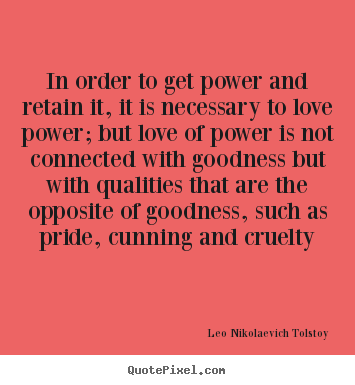 How to design picture quotes about love - In order to get power and retain it, it is necessary to love power; but..