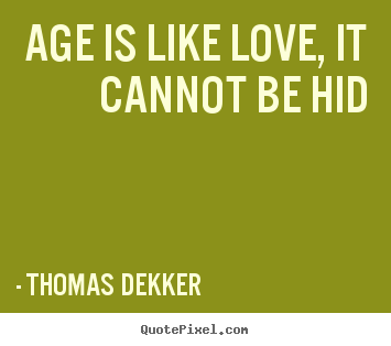 Design your own image quotes about love - Age is like love, it cannot be hid