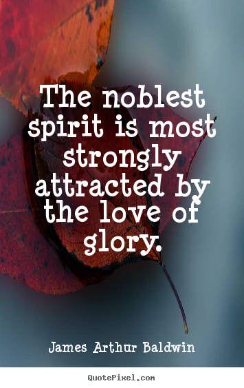 Quote about love - The noblest spirit is most strongly attracted by..