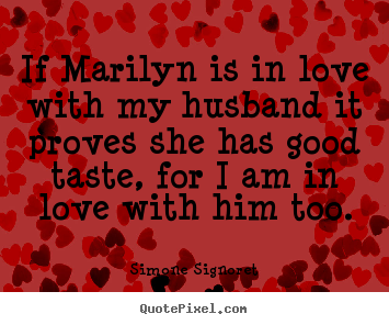 Quotes about love - If marilyn is in love with my husband it proves she..