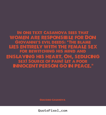 Design picture quote about love - In one text casanova sees that women are responsible for..