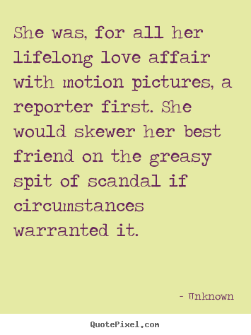 Love quote - She was, for all her lifelong love affair with motion pictures,..