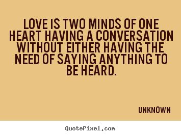 Unknown picture quotes - Love is two minds of one heart having a conversation.. - Love quotes