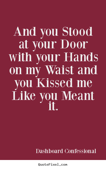 Love quotes - And you stood at your door with your hands on my..