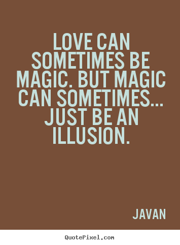 Love sayings - Love can sometimes be magic. but magic can sometimes.....