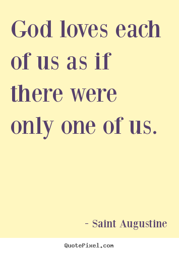 Quote about love - God loves each of us as if there were only one of us.