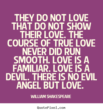 Quotes about love - They do not love that do not show their love. the..