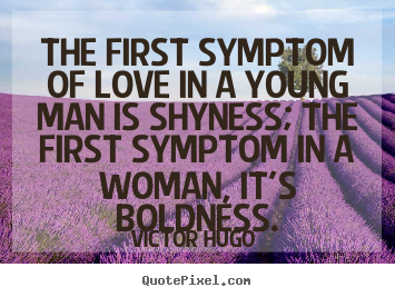 Design custom image quotes about love - The first symptom of love in a young man is shyness;..