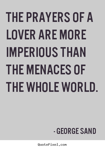Quote about love - The prayers of a lover are more imperious than the menaces..