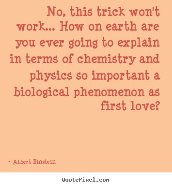 Albert Einstein  picture quote - No, this trick won't work... how on earth are you ever going.. - Love quote
