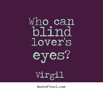 Create custom photo quotes about love - Who can blind lover's eyes?