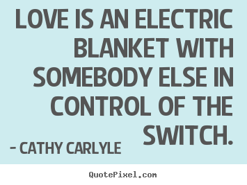 Love quotes - Love is an electric blanket with somebody else in control..