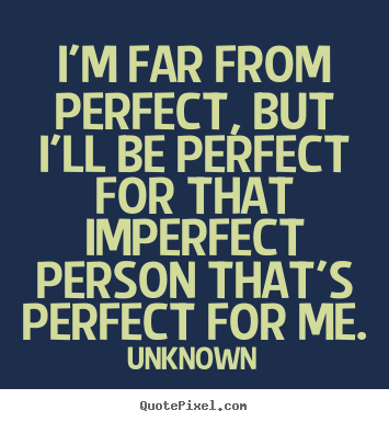 Create your own picture quote about love - I'm far from perfect, but i'll be perfect for that imperfect..