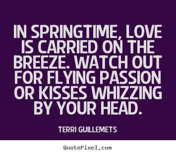Create custom picture quotes about love - In springtime, love is carried on the breeze. watch out for..