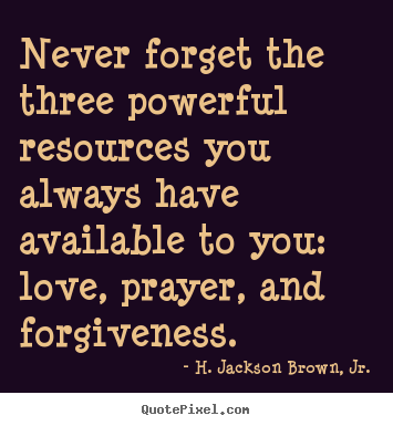Never forget the three powerful resources you always have available.. H. Jackson Brown, Jr. best love quotes
