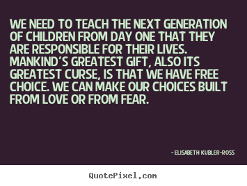 How to design picture quotes about love - We need to teach the next generation of children from..