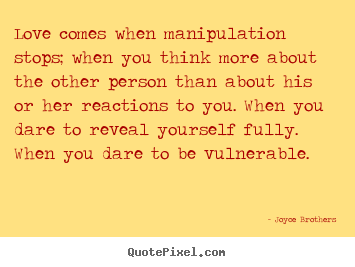 Joyce Brothers picture quotes - Love comes when manipulation stops; when you think more about the other.. - Love quotes