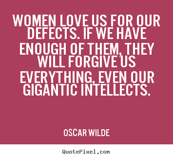 Create custom picture quote about love - Women love us for our defects. if we have enough..