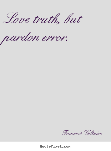 Create custom picture quotes about love - Love truth, but pardon error.