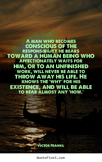 Create graphic picture quotes about love - A man who becomes conscious of the responsibility..
