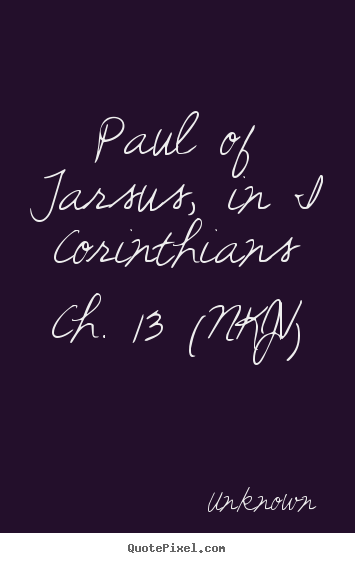 Quote about love - Paul of tarsus, in i corinthians ch. 13 (nkjv)
