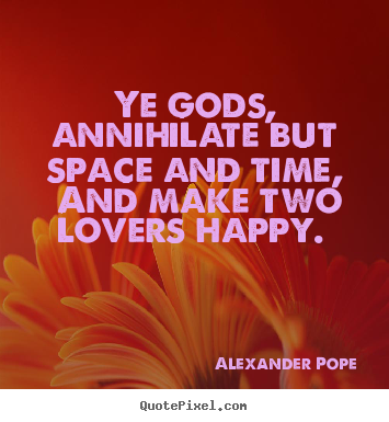 Make poster quote about love - Ye gods, annihilate but space and time, and make two lovers happy...