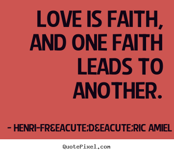 Love quotes - Love is faith, and one faith leads to another.