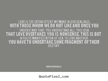 Love quote - Love is the extra effort we make in our dealings with those whom we..
