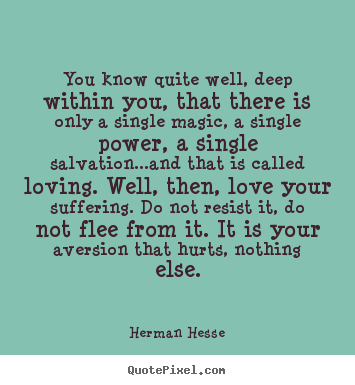 Quotes about love - You know quite well, deep within you, that there is only a single..