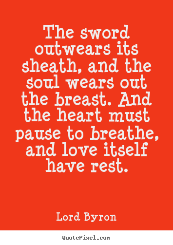 Quotes about love - The sword outwears its sheath, and the soul wears..