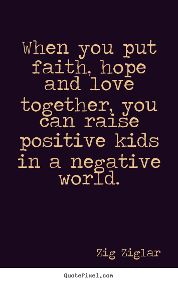 Zig Ziglar picture quotes - When you put faith, hope and love together, you can.. - Love quote