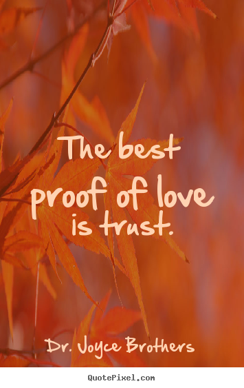 Dr. Joyce Brothers picture quotes - The best proof of love is trust. - Love quote