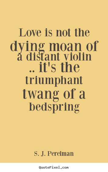 How to design picture quotes about love - Love is not the dying moan of a distant violin .. it's the triumphant..