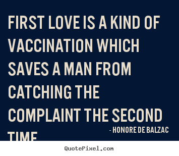 How to design picture quotes about love - First love is a kind of vaccination which saves a man from catching..