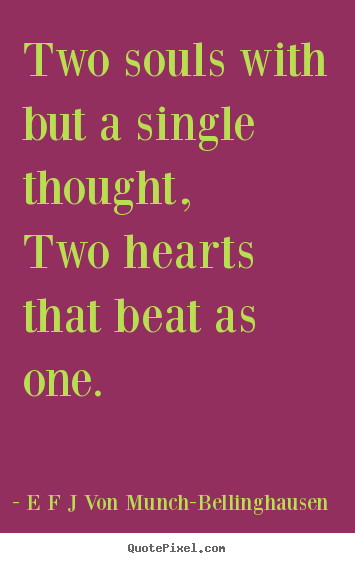 Quotes about love - Two souls with but a single thought,two hearts that beat..