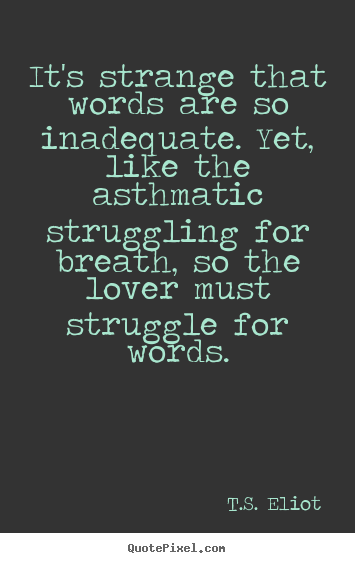 Quote about love - It's strange that words are so inadequate. yet, like the..