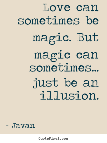 Make custom picture quote about love - Love can sometimes be magic. but magic can sometimes... just be an illusion.