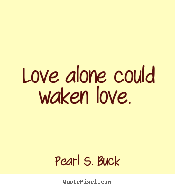 Love quotes - Love alone could waken love.